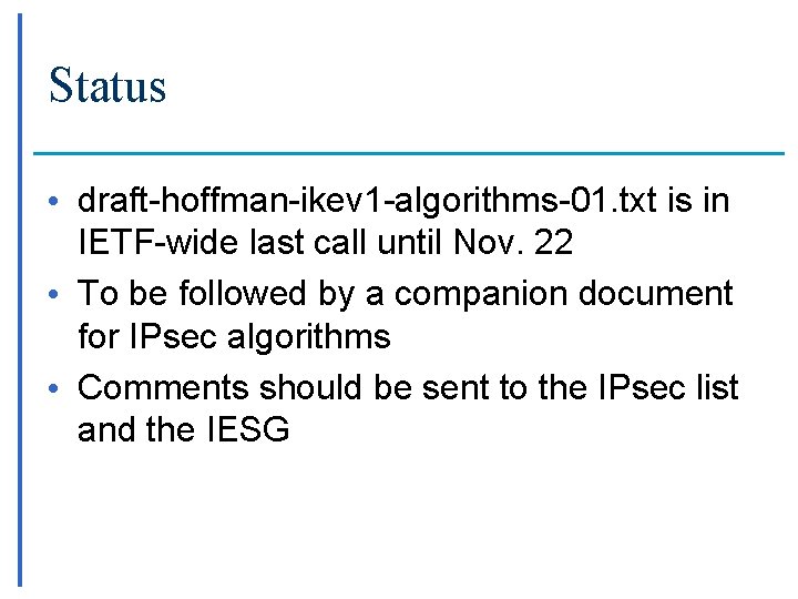 Status • draft-hoffman-ikev 1 -algorithms-01. txt is in IETF-wide last call until Nov. 22