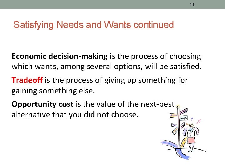 11 Satisfying Needs and Wants continued Economic decision-making is the process of choosing which