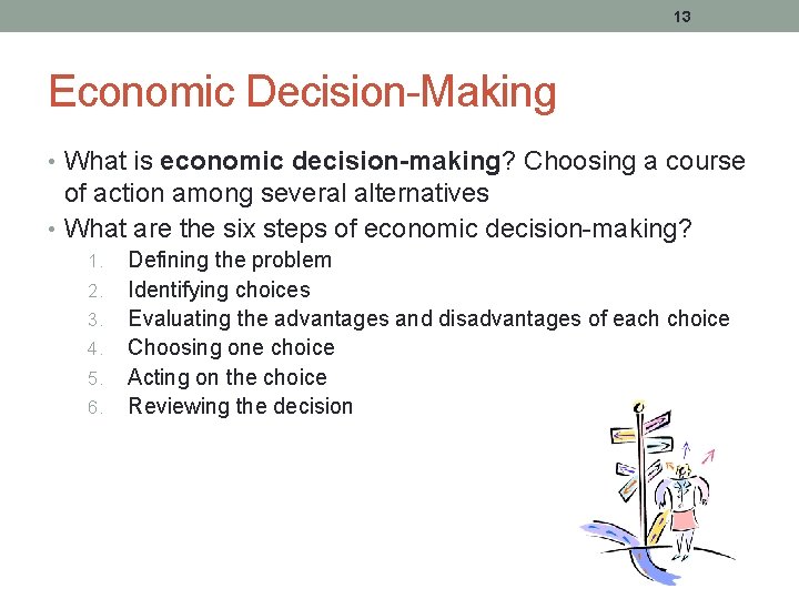 13 Economic Decision-Making • What is economic decision-making? Choosing a course of action among