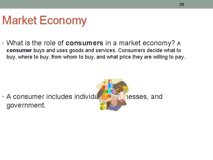 25 Market Economy • What is the role of consumers in a market economy?