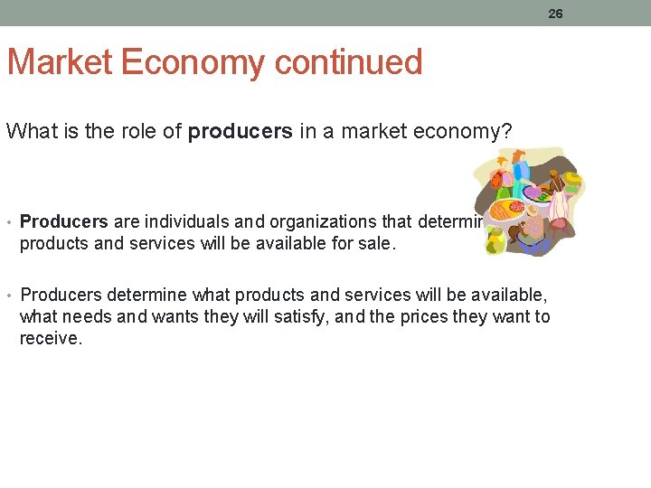 26 Market Economy continued What is the role of producers in a market economy?