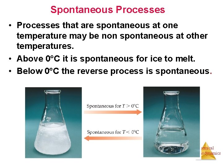 Spontaneous Processes • Processes that are spontaneous at one temperature may be non spontaneous