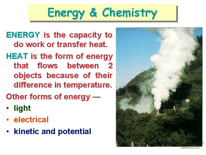 Energy & Chemistry ENERGY is the capacity to do work or transfer heat. HEAT