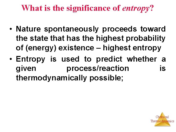 What is the significance of entropy? • Nature spontaneously proceeds toward the state that