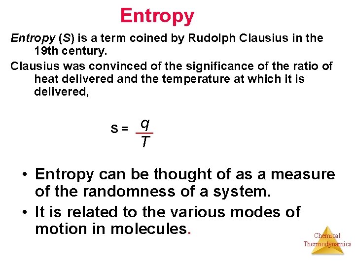 Entropy (S) is a term coined by Rudolph Clausius in the 19 th century.