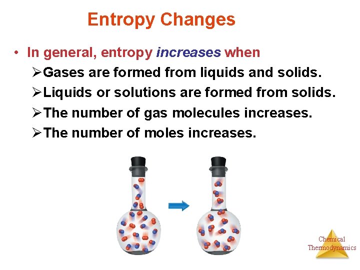 Entropy Changes • In general, entropy increases when ØGases are formed from liquids and
