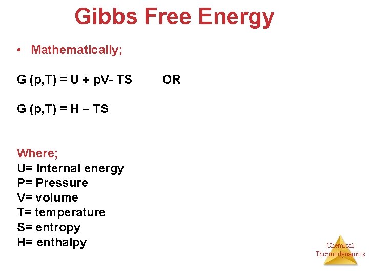 Gibbs Free Energy • Mathematically; G (p, T) = U + p. V- TS