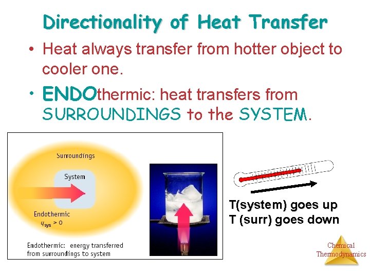 Directionality of Heat Transfer • Heat always transfer from hotter object to cooler one.