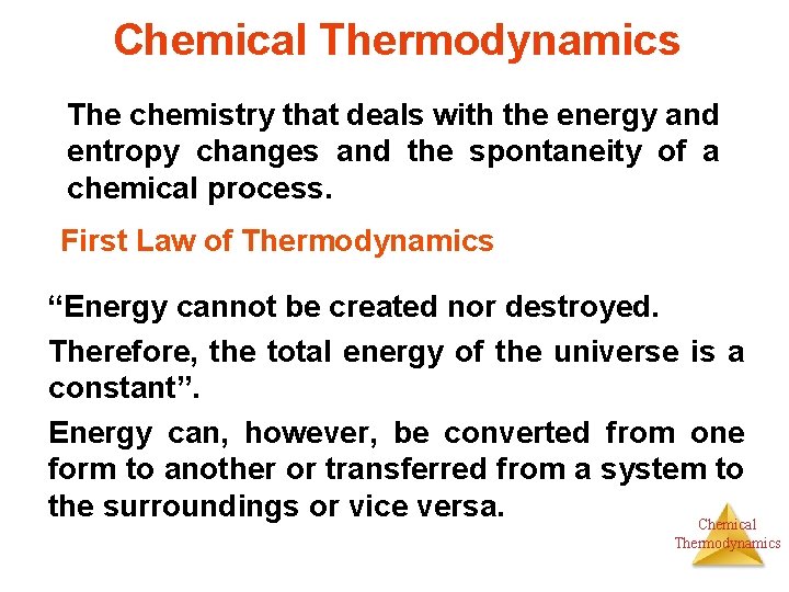 Chemical Thermodynamics The chemistry that deals with the energy and entropy changes and the