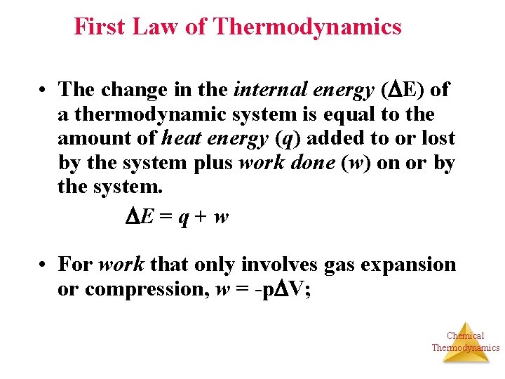 First Law of Thermodynamics • The change in the internal energy ( E) of