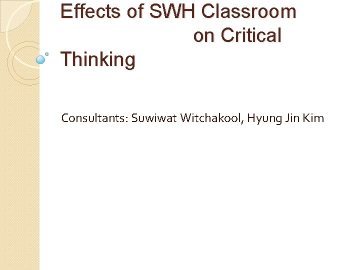 Effects of SWH Classroom on Critical Thinking Consultants: Suwiwat Witchakool, Hyung Jin Kim 