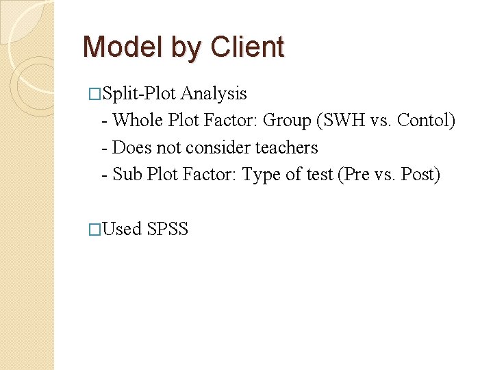 Model by Client �Split-Plot Analysis - Whole Plot Factor: Group (SWH vs. Contol) -