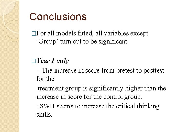 Conclusions �For all models fitted, all variables except ‘Group’ turn out to be significant.