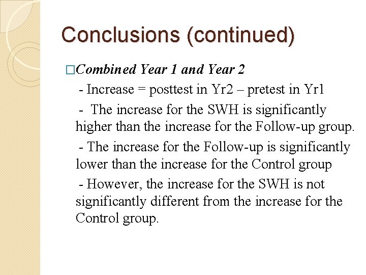 Conclusions (continued) �Combined Year 1 and Year 2 - Increase = posttest in Yr