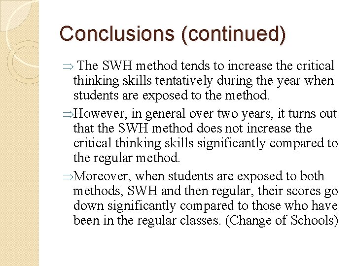 Conclusions (continued) The SWH method tends to increase the critical thinking skills tentatively during