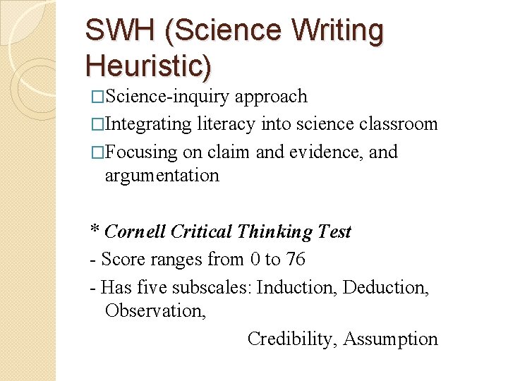 SWH (Science Writing Heuristic) �Science-inquiry approach �Integrating literacy into science classroom �Focusing on claim