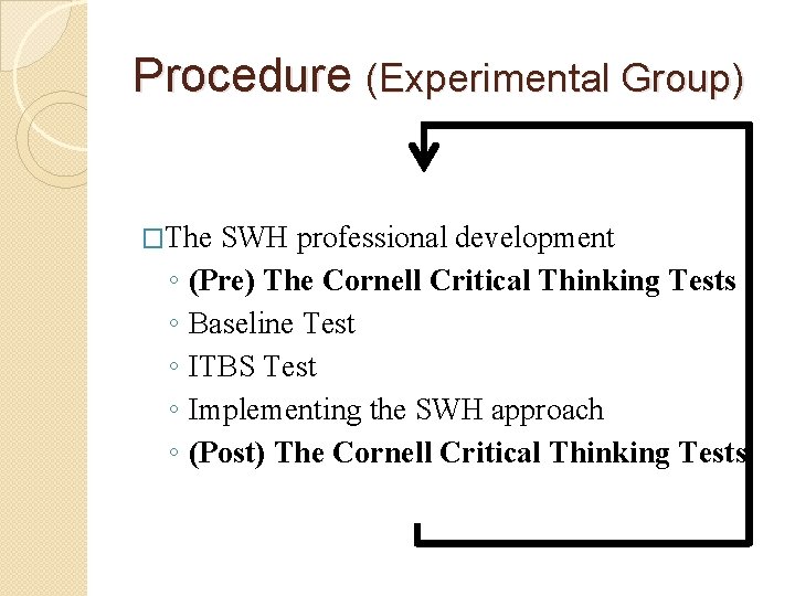 Procedure (Experimental Group) �The ◦ ◦ ◦ SWH professional development (Pre) The Cornell Critical