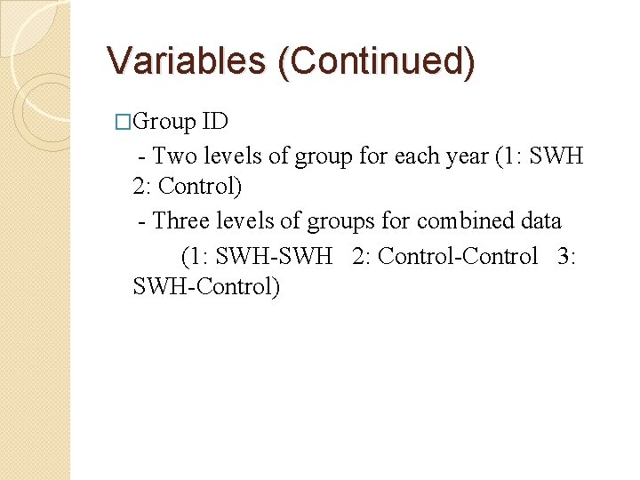 Variables (Continued) �Group ID - Two levels of group for each year (1: SWH