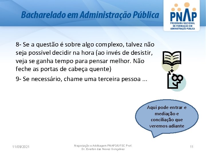 8 Se a questão é sobre algo complexo, talvez não seja possível decidir na