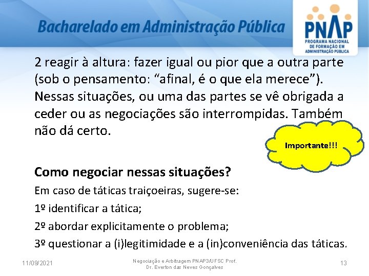 2 reagir à altura: fazer igual ou pior que a outra parte (sob o
