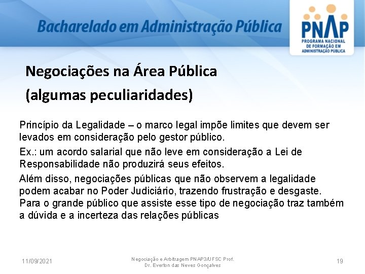 Negociações na Área Pública (algumas peculiaridades) Princípio da Legalidade – o marco legal impõe