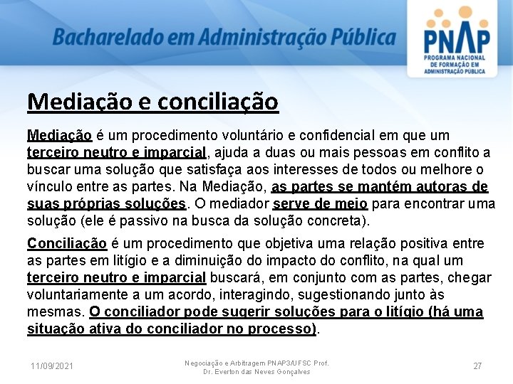 Mediação e conciliação Mediação é um procedimento voluntário e confidencial em que um terceiro