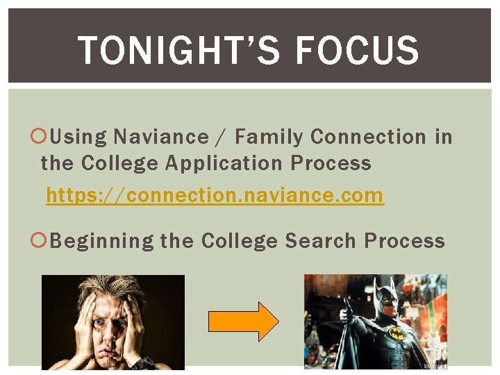 TONIGHT’S FOCUS Using Naviance / Family Connection in the College Application Process https: //connection.