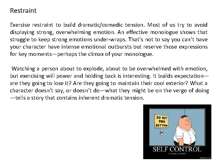 Restraint Exercise restraint to build dramatic/comedic tension. Most of us try to avoid displaying