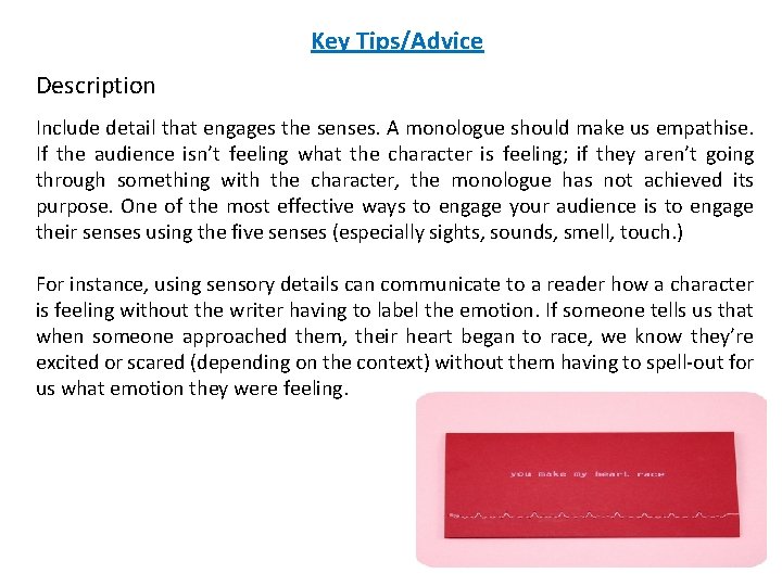 Key Tips/Advice Description Include detail that engages the senses. A monologue should make us