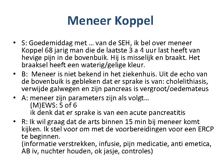 Meneer Koppel • S: Goedemiddag met … van de SEH, ik bel over meneer
