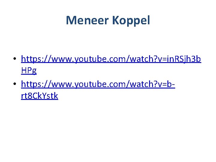 Meneer Koppel • https: //www. youtube. com/watch? v=in. RSjh 3 b HPg • https: