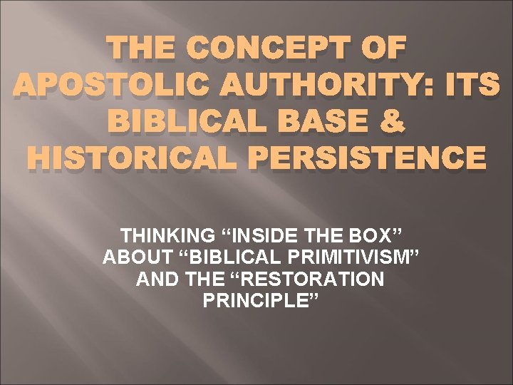THE CONCEPT OF APOSTOLIC AUTHORITY: ITS BIBLICAL BASE & HISTORICAL PERSISTENCE THINKING “INSIDE THE