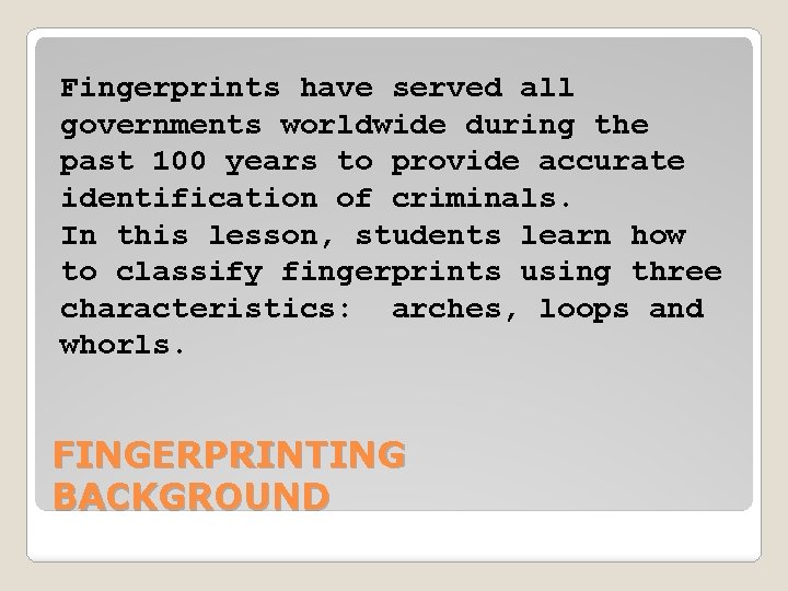 Fingerprints have served all governments worldwide during the past 100 years to provide accurate