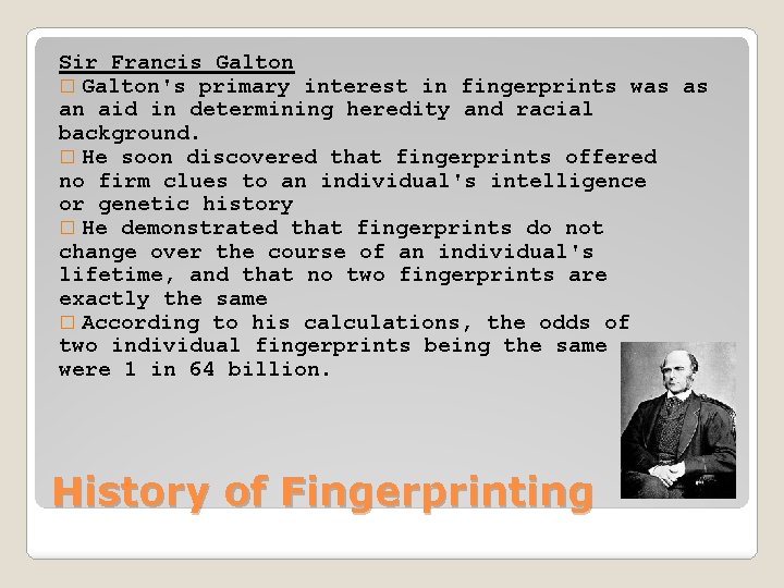 Sir Francis Galton � Galton's primary interest in fingerprints was as an aid in