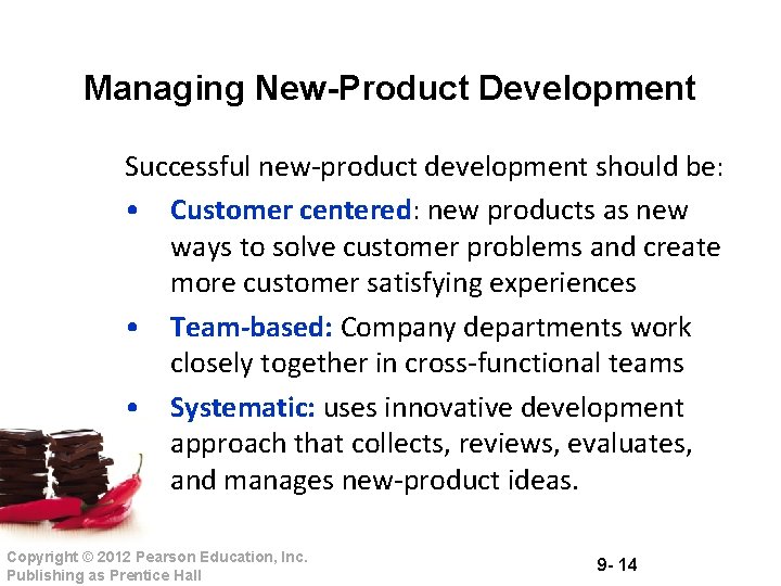 Managing New-Product Development Successful new-product development should be: • Customer centered: new products as
