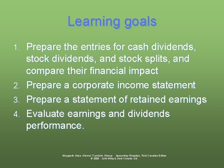 Learning goals 1. 2. 3. 4. Prepare the entries for cash dividends, stock dividends,