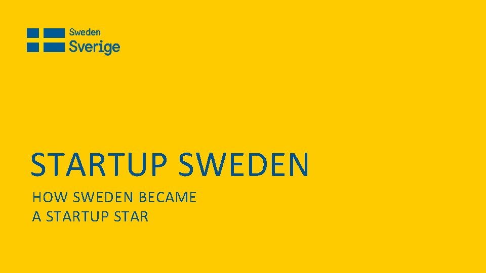 STARTUP SWEDEN HOW SWEDEN BECAME A STARTUP STAR 