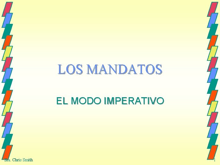 LOS MANDATOS EL MODO IMPERATIVO Sra. Chris Smith 1 