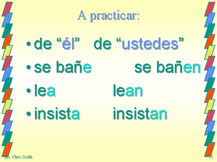 A practicar: • de “él” de “ustedes” • se bañen • lean • insistan