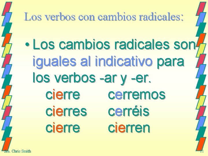 Los verbos con cambios radicales: • Los cambios radicales son iguales al indicativo para