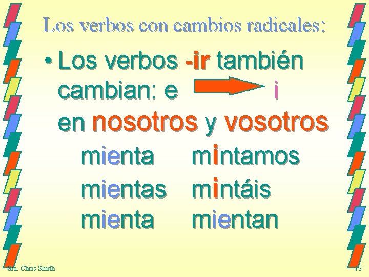 Los verbos con cambios radicales: • Los verbos -ir también cambian: e i en