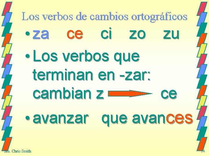 Los verbos de cambios ortográficos • za ce ci zo zu • Los verbos