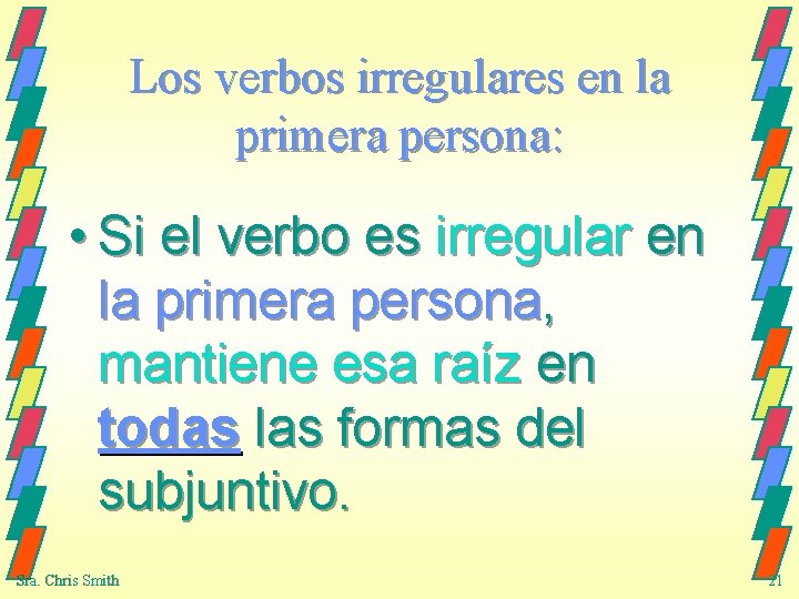 Los verbos irregulares en la primera persona: • Si el verbo es irregular en
