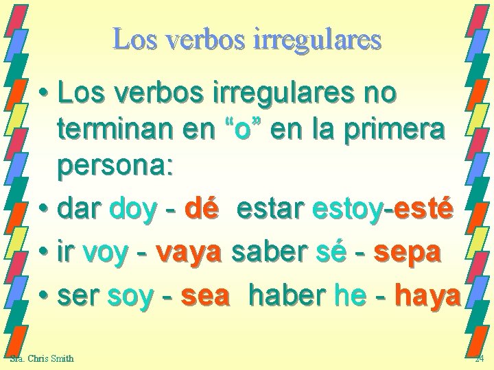 Los verbos irregulares • Los verbos irregulares no terminan en “o” en la primera