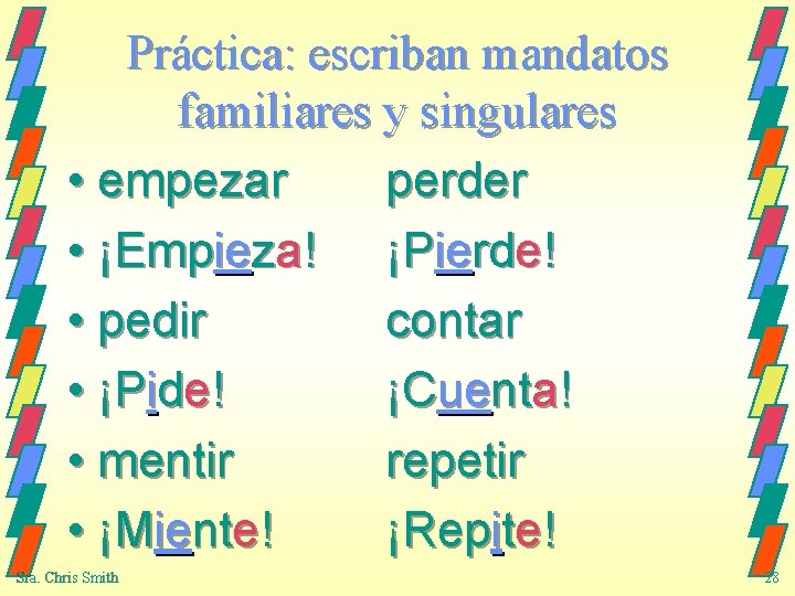 Práctica: escriban mandatos familiares y singulares • empezar perder • ¡Empieza! ¡Pierde! • pedir