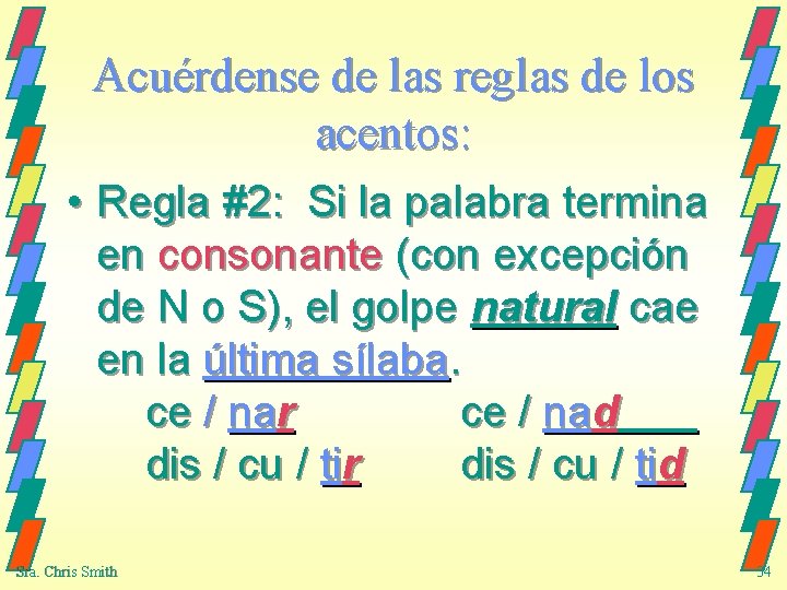 Acuérdense de las reglas de los acentos: • Regla #2: Si la palabra termina