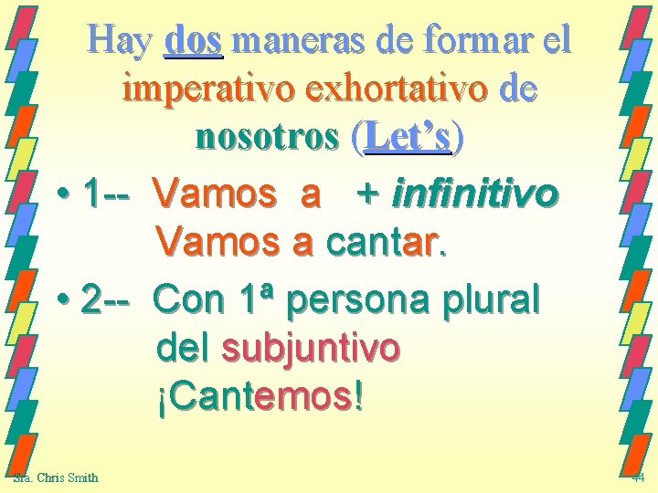 Hay dos maneras de formar el imperativo exhortativo de nosotros (Let’s) • 1 --