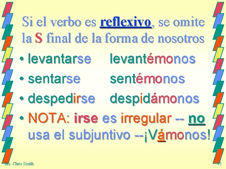 Si el verbo es reflexivo, se omite la S final de la forma de