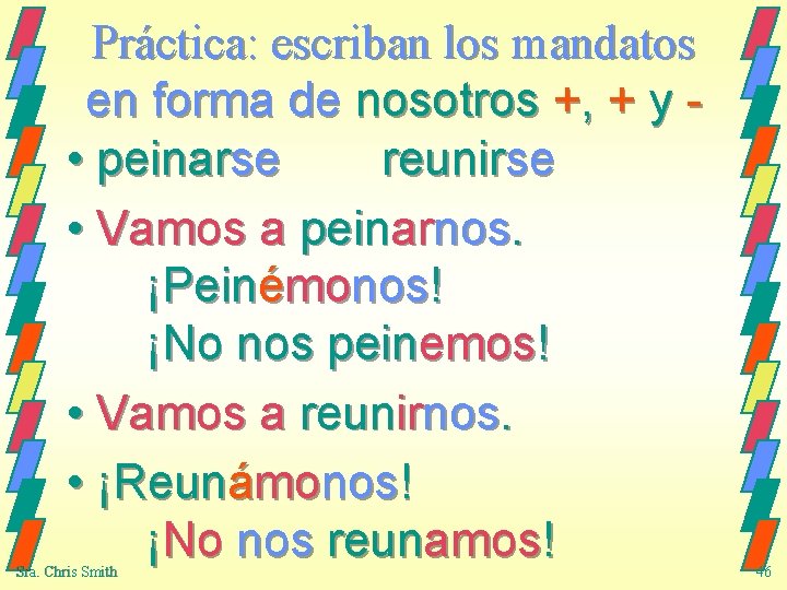 Práctica: escriban los mandatos en forma de nosotros +, + y • peinarse reunirse