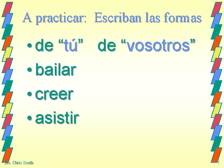 A practicar: Escriban las formas • de “tú” de “vosotros” • bailar • creer